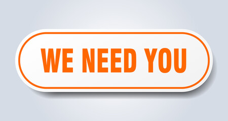 we need you sign. rounded isolated button. white sticker