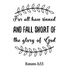 For all have sinned and fall short of the glory of God. Bible verse quote