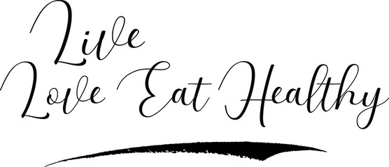 Live Love Eat Healthy. Handwritten Font Calligraphy Black Color Text 
on White Background