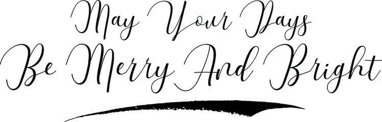 May Your Days Be Merry And Bright Cursive Calligraphy Black Color Text On White Background