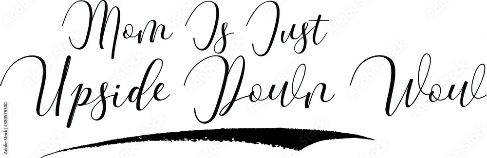 Fototapete mom is just upside down wow cursive calligraphy black color text on white background