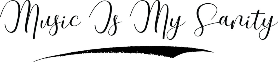 Music Is My Sanity. Cursive Calligraphy Black Color Text On White Background