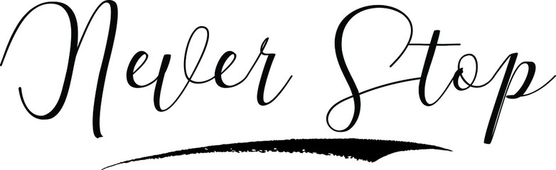 Never Stop Cursive Calligraphy Black Color Text On White Background