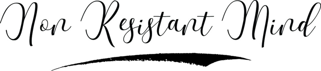 Non Resistant Mind Cursive Calligraphy Black Color Text On White Background