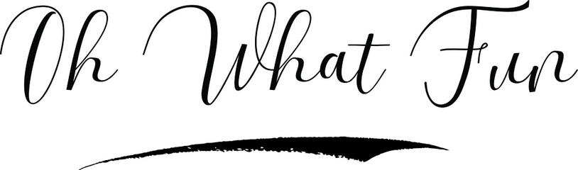 Oh What Fun Cursive Calligraphy Black Color Text On White Background