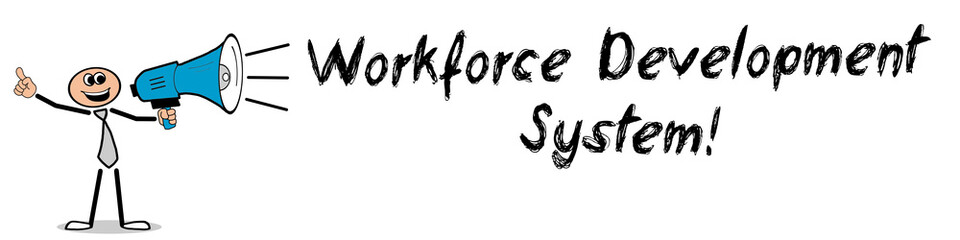 Workforce Development System! 