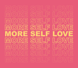 More Self Love Slogan Artwork for Apparel and Other Uses