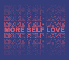 More Self Love Slogan Artwork for Apparel and Other Uses