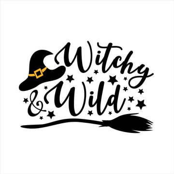 Witchy And Wild - Funny Halloween Text With Witch Hat And Broom. Good For T Shir Print, Poster,card, Party Decoration And Gift Design.