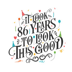 Fototapeta premium It took 86 years to look this good - 86 Birthday and 86 Anniversary celebration with beautiful calligraphic lettering design.