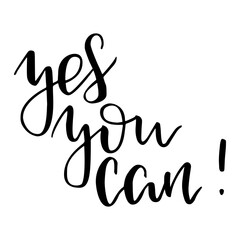 Yes you can. Motivation handwritten quote phrase design. Hand lettering. Modern brush calligraphy. Vector illustration.