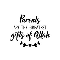 Parents are the greatest gifts of Allah. Lettering. Calligraphy vector. Ink illustration. Religion Islamic quote