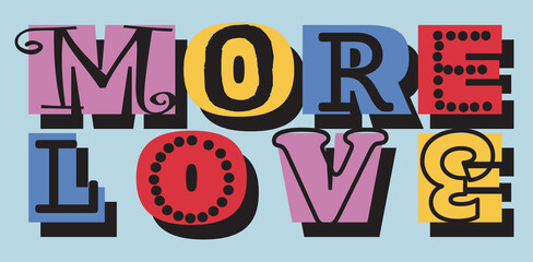 Colorful More Love Slogan Artwork For Apparel and Other Uses