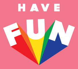 Colorful Rainbow Have Fun Slogan Artwork for Apparel and Other Uses