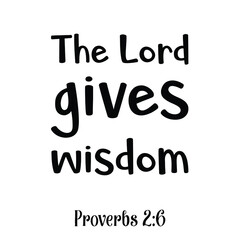  The Lord gives wisdom. Bible verse quote