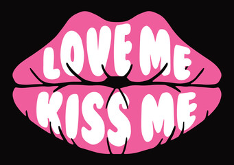Lips Illustrations with Love Me Kiss Me Slogan Artwork for Apparel and Other Uses
