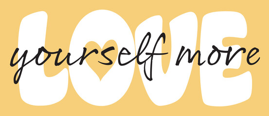 Love Yourself More Slogan Artwork for Apparel and Other Uses