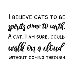 I believe cats to be spirits come to earth. Isolated Vector Quote