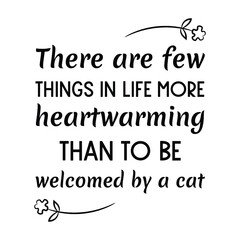 There are few things in life more heartwarming than to be welcomed by a cat. Isolated Vector Quote