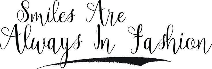 Smiles Are Always In Fashion Cursive calligraphy Black Color Text On 
White Background