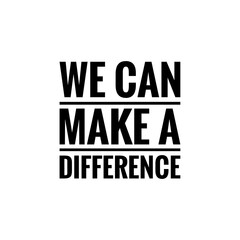 ''We can make a difference'' sign about social change illustration