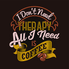 I don’t need therapy all I need is Coffee quotes. Coffee quotes.