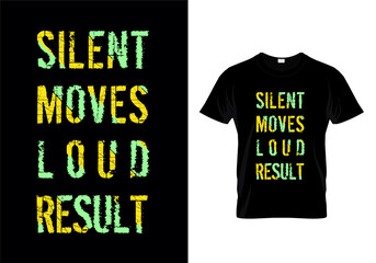 Silent Move Loud Result Typography T Shirt Design Vector