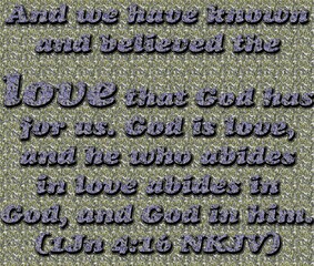 And-we-have-known-and-believed-the-love-that-God-has-for-us.-God-is-love,-and-he-who-abides-in-love-abides-in-God,-and-God-in-him - I John 4:16 . alphabet and numbers