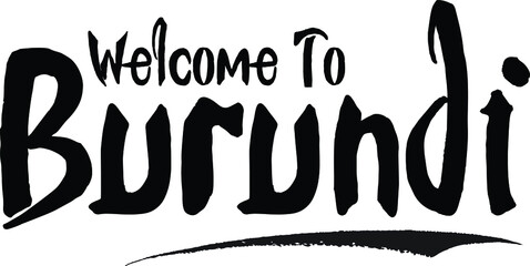 Welcome To Burundi Country Name Bold Handwritten Calligraphy Black Color Text on White Background