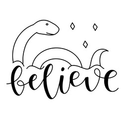 Vector illustration with lettering believe and doodle Loch Ness Monster. 