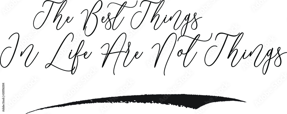 Fototapete the best things in life are not things cursive typography black color text on white background