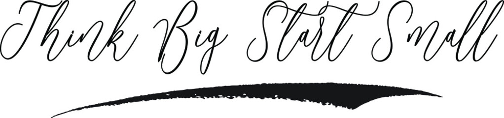 Think Big Start Small Calligraphy White Color Text On Black Background