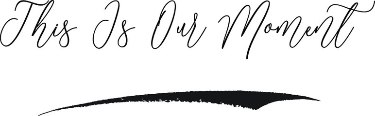 This Is Our Moment. Calligraphy White Color Text On Black Background