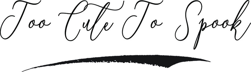 Too Cute To Spook Cursive Calligraphy White Color Text On Black Background