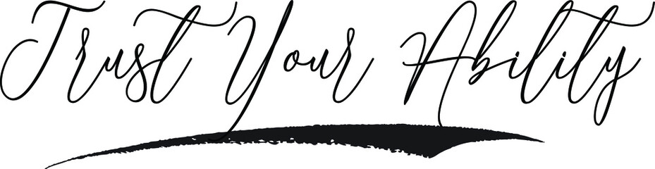 Trust Your Ability Cursive Calligraphy White Color Text On Black Background