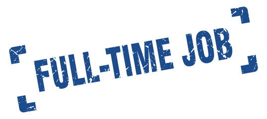 full-time job stamp. square grunge sign isolated on white background