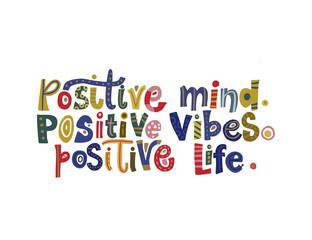 Positive mind, positive vibes, positive life. Hand drawn vector lettering quote. Positive text illustration for greeting card, poster and apparel shirt design.