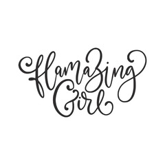Obraz premium Handwritten quote - Flamazing Girl. Hand drawn girl lettering. Calligraphic element for your design. Vector illustration.