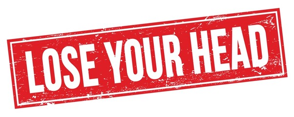 LOSE YOUR HEAD text on red grungy rectangle stamp.