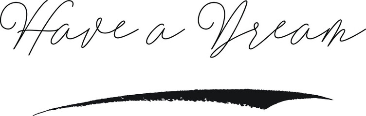 Have a Dream Cursive Calligraphy White Color Text On Black Background