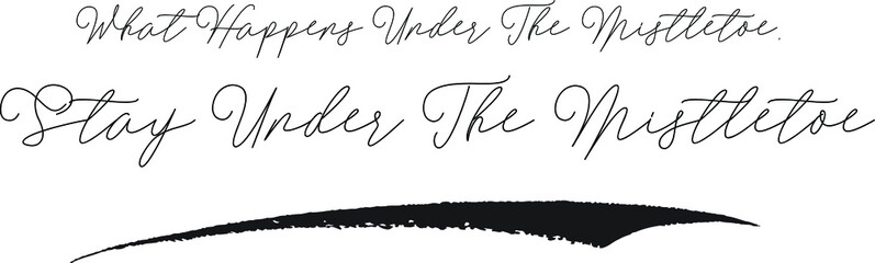 What Happens Under The Mistletoe, Stay Under The Mistletoe Cursive Calligraphy White Color Text On Black Background
