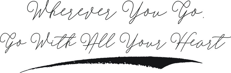 Wherever You Go, Go With All Your Heart Calligraphy White Color Text On Black Background