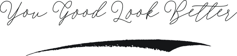 You Good Look Better. Calligraphy White Color Text On Black Background