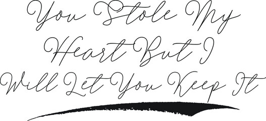 You Stole My Heart But I Will Let You Keep It Calligraphy White Color Text On Black Background