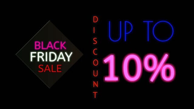 Black Friday sale 4K neon sign animation on black background. Discount up to 10 percent text.Banner Sign and symbols neon sign business concept,using for shop,store,night club or restaurant