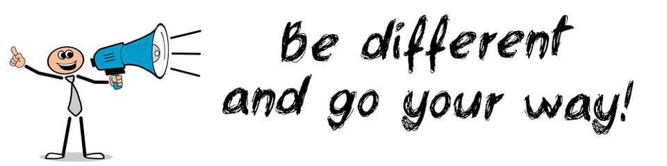 Be different and go your way! 