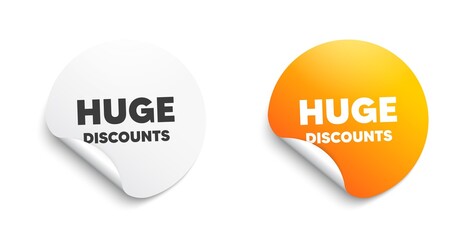 Huge Discounts. Round sticker with offer message. Special offer price sign. Advertising Sale symbol. Circle sticker mockup banner. Huge discounts badge shape. Adhesive paper banner. Vector