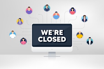 We're closed. Remote team work conference. Business closure sign. Store bankruptcy symbol. Online remote learning. Virtual video conference. Closed message. Vector