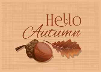 Acorn and oak leaf on a burlap background. Hello Autumn. Autumn design card with an acorn and a dried oak leaf. Vector illustration