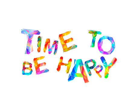 Time to be happy. Inscription of triangular letters